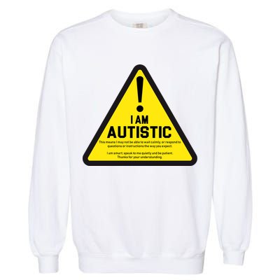 I Am Autistic Autism Warning Sign Garment-Dyed Sweatshirt