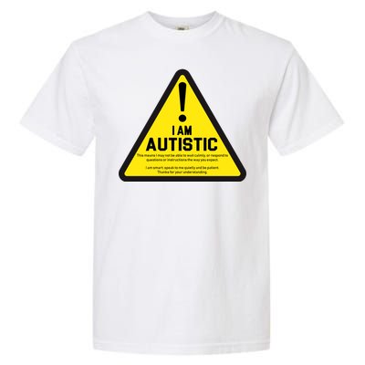 I Am Autistic Autism Warning Sign Garment-Dyed Heavyweight T-Shirt