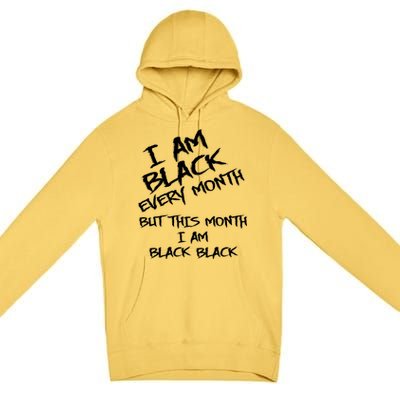 I Am Black Every Month But This Month I Am Black Black Premium Pullover Hoodie