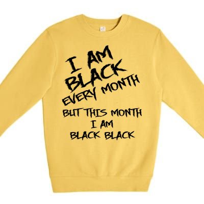 I Am Black Every Month But This Month I Am Black Black Premium Crewneck Sweatshirt