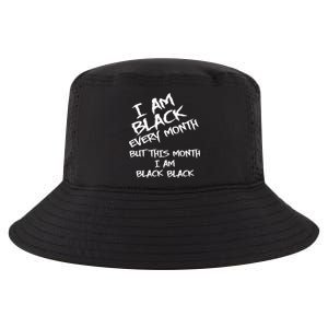 I Am Black Every Month But This Month I Am Black Black Cool Comfort Performance Bucket Hat