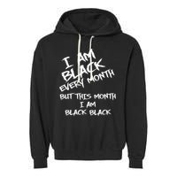 I Am Black Every Month But This Month I Am Black Black Garment-Dyed Fleece Hoodie