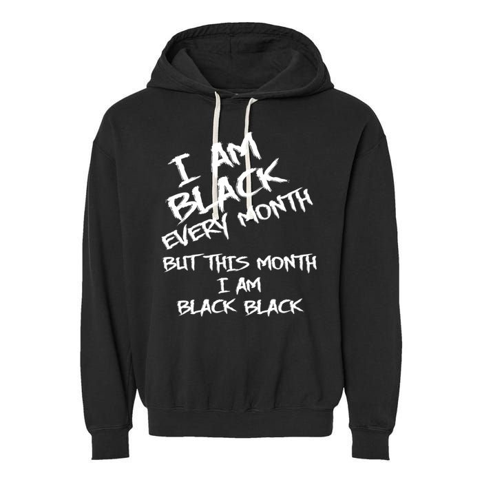 I Am Black Every Month But This Month I Am Black Black Garment-Dyed Fleece Hoodie