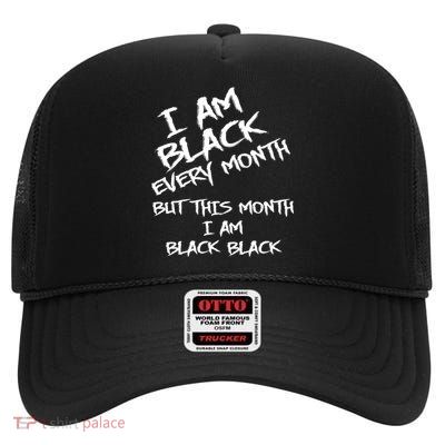 I Am Black Every Month But This Month I Am Black Black High Crown Mesh Back Trucker Hat