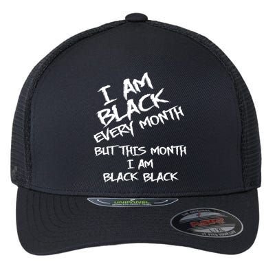 I Am Black Every Month But This Month I Am Black Black Flexfit Unipanel Trucker Cap