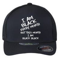 I Am Black Every Month But This Month I Am Black Black Flexfit Unipanel Trucker Cap
