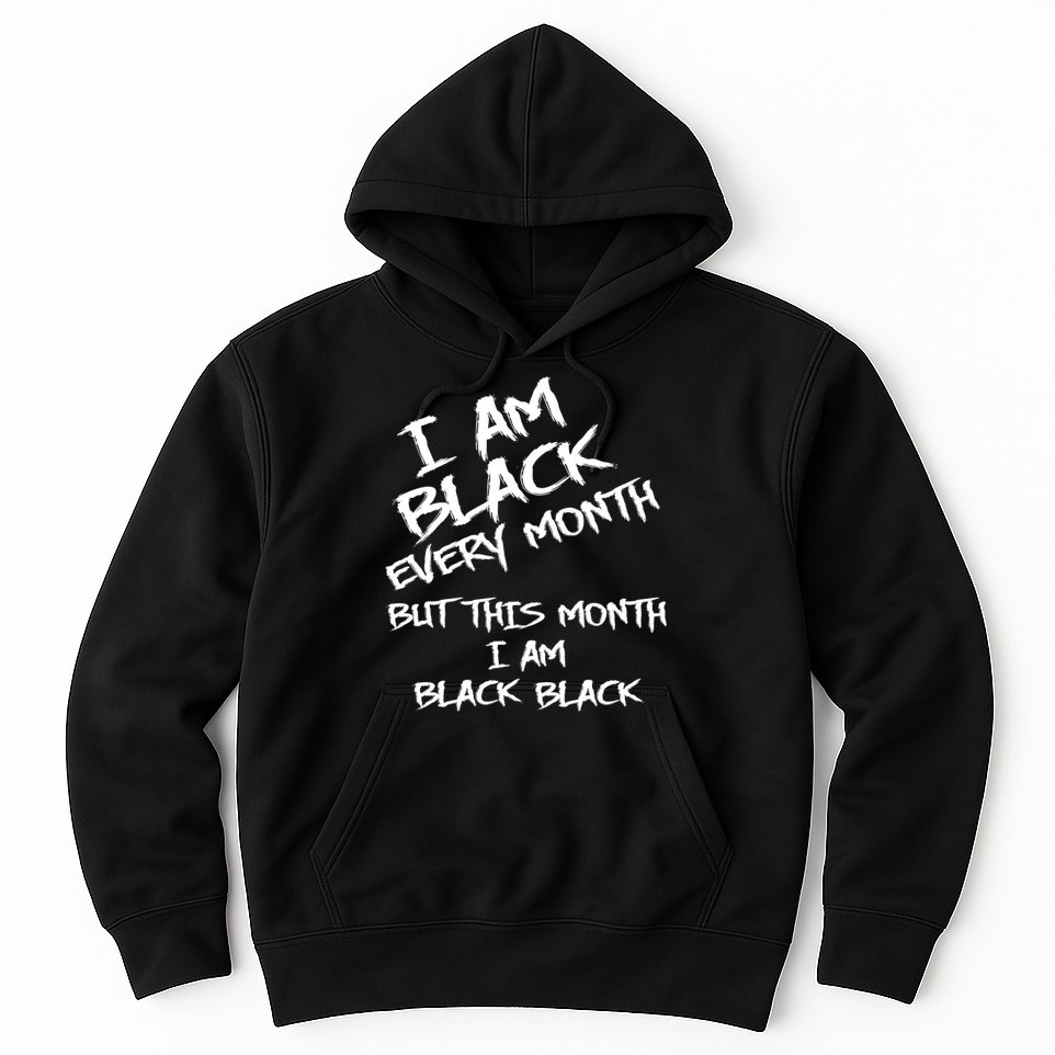 I Am Black Every Month But This Month I Am Black Black Hoodie