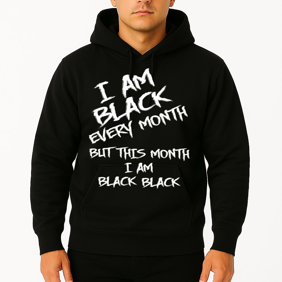 I Am Black Every Month But This Month I Am Black Black Hoodie