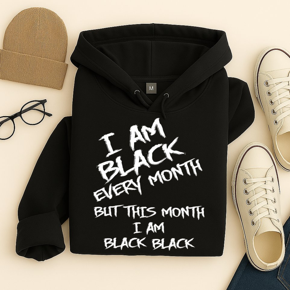 I Am Black Every Month But This Month I Am Black Black Hoodie