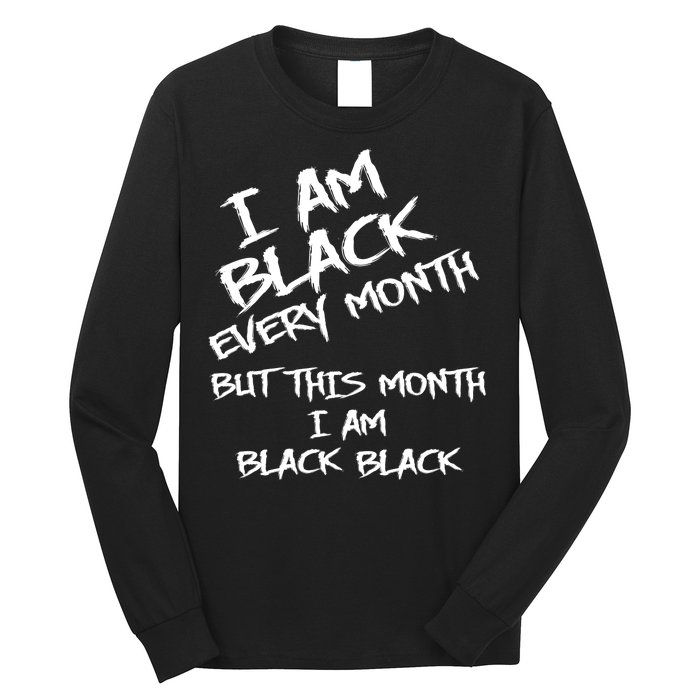 I Am Black Every Month But This Month I Am Black Black Long Sleeve Shirt