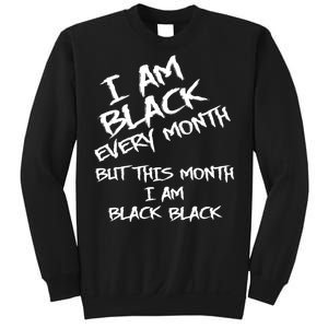 I Am Black Every Month But This Month I Am Black Black Sweatshirt