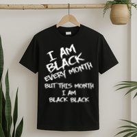 I Am Black Every Month But This Month I Am Black Black T-Shirt