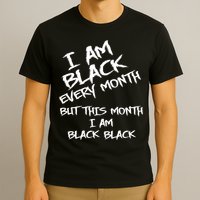 I Am Black Every Month But This Month I Am Black Black T-Shirt