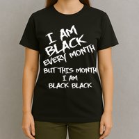 I Am Black Every Month But This Month I Am Black Black T-Shirt