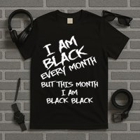I Am Black Every Month But This Month I Am Black Black T-Shirt