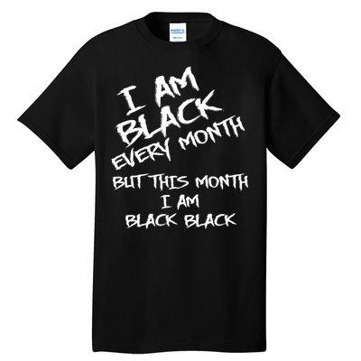 I Am Black Every Month But This Month I Am Black Black Tall T-Shirt