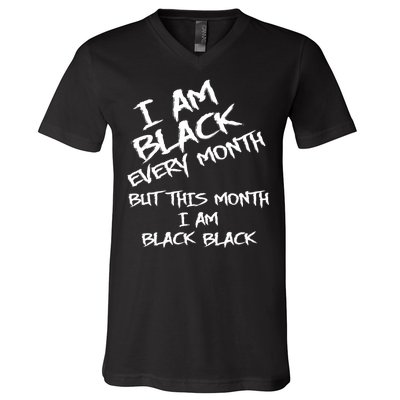 I Am Black Every Month But This Month I Am Black Black V-Neck T-Shirt