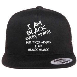 I Am Black Every Month But This Month I Am Black Black Flat Bill Trucker Hat