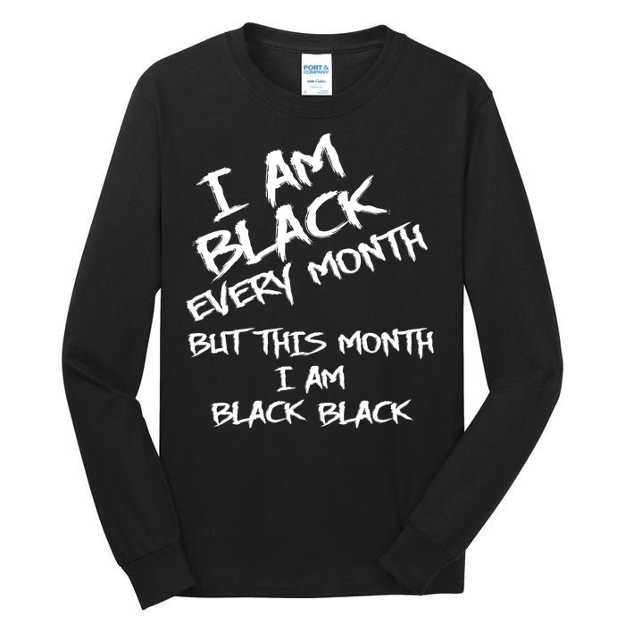 I Am Black Every Month But This Month I Am Black Black Tall Long Sleeve T-Shirt