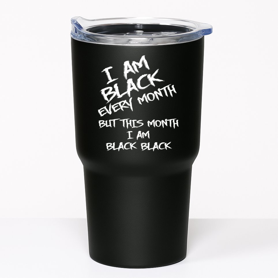 I Am Black Every Month But This Month I Am Black Black Tumbler