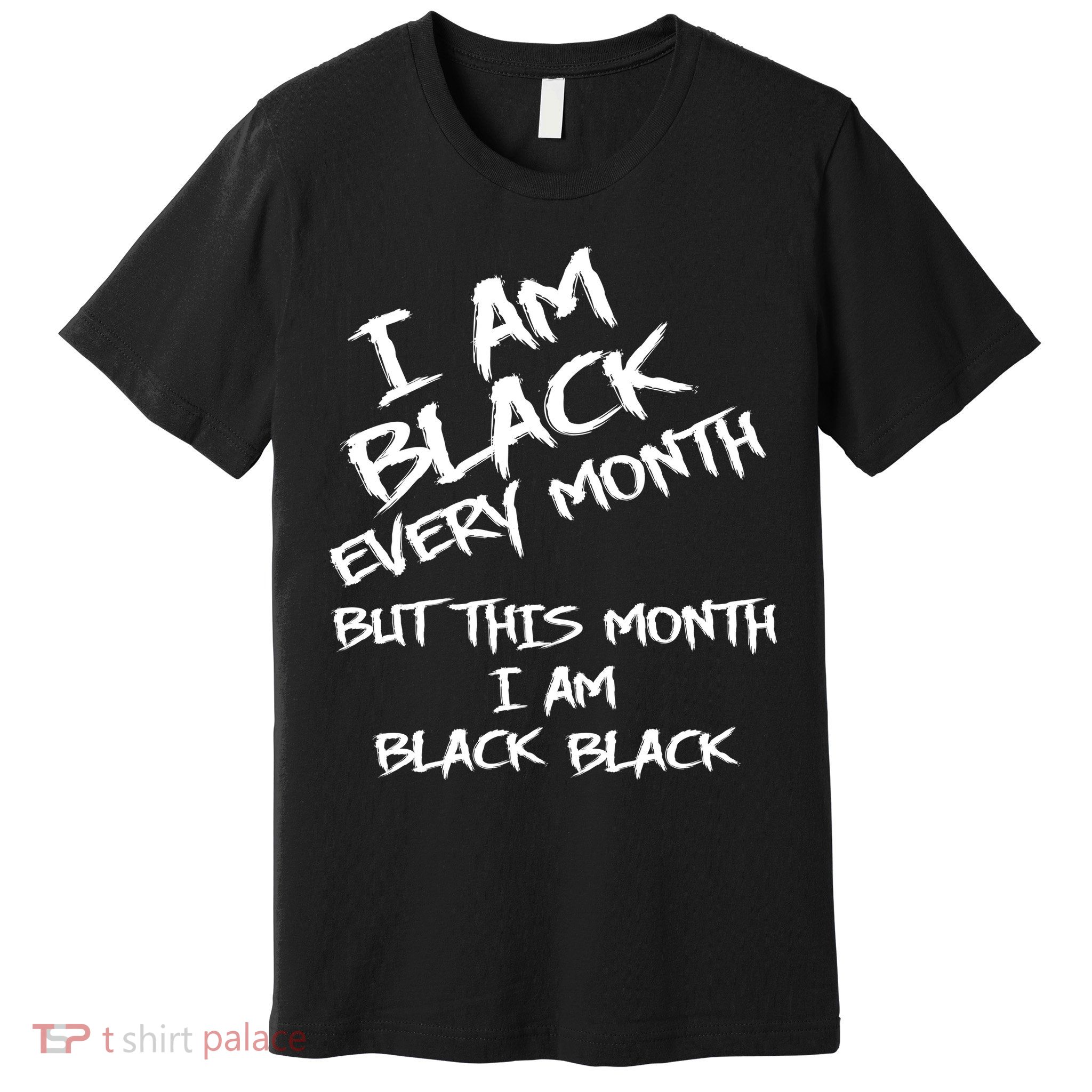 I Am Black Every Month But This Month I Am Black Black Premium T-Shirt