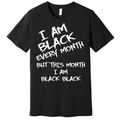 I Am Black Every Month But This Month I Am Black Black Premium T-Shirt