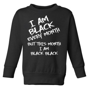 I Am Black Every Month But This Month I Am Black Black Toddler Sweatshirt