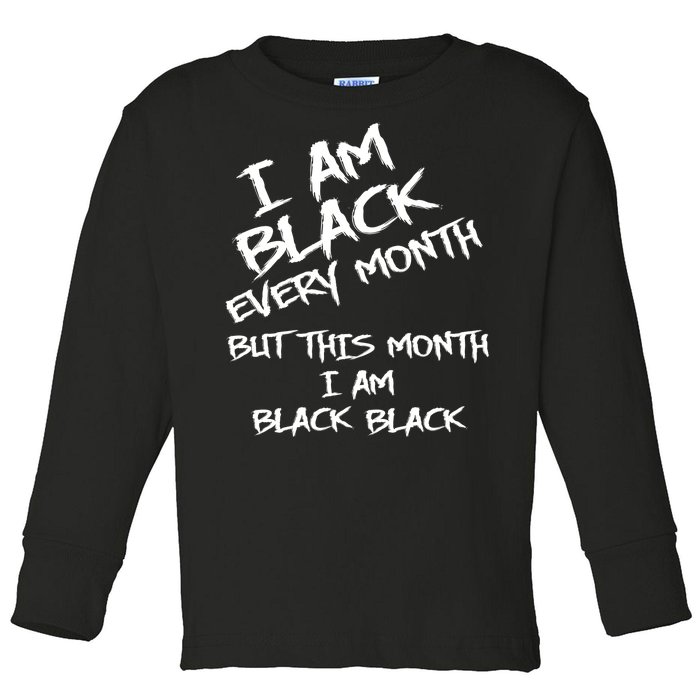 I Am Black Every Month But This Month I Am Black Black Toddler Long Sleeve Shirt