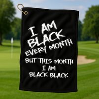 I Am Black Every Month But This Month I Am Black Black Golf Towel