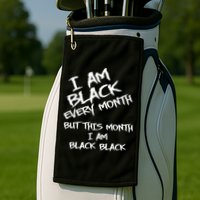 I Am Black Every Month But This Month I Am Black Black Golf Towel