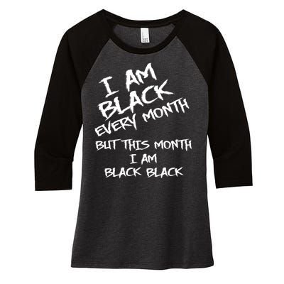 I Am Black Every Month But This Month I Am Black Black Women's Tri-Blend 3/4-Sleeve Raglan Shirt