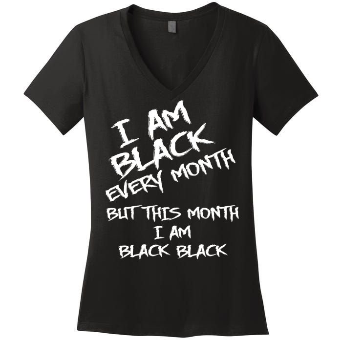 I Am Black Every Month But This Month I Am Black Black Women's V-Neck T-Shirt