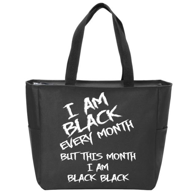 I Am Black Every Month But This Month I Am Black Black Zip Tote Bag