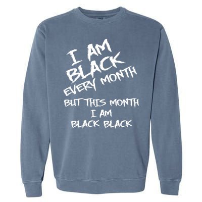 I Am Black Every Month But This Month I Am Black Black Garment-Dyed Sweatshirt