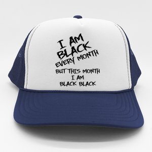 I Am Black Every Month But This Month I Am Black Black Trucker Hat