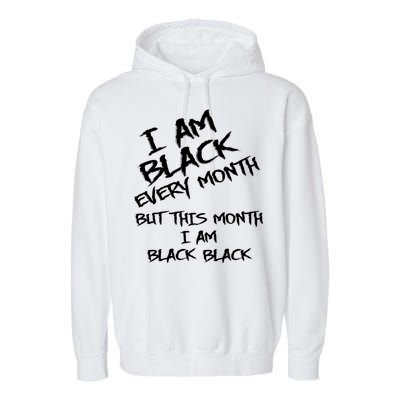 I Am Black Every Month But This Month I Am Black Black Garment-Dyed Fleece Hoodie