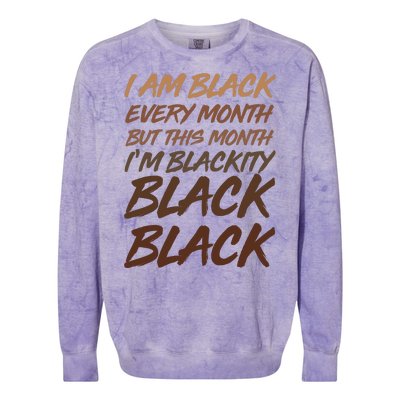 I Am Black Every Month But this Month I'm Blackity Black Black Colorblast Crewneck Sweatshirt