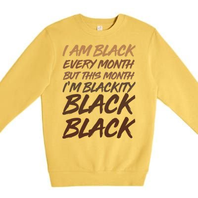 I Am Black Every Month But this Month I'm Blackity Black Black Premium Crewneck Sweatshirt