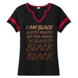 I Am Black Every Month But this Month I'm Blackity Black Black Ladies Halftime Notch Neck Tee