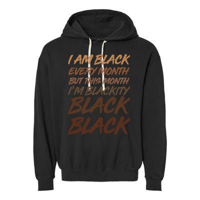 I Am Black Every Month But this Month I'm Blackity Black Black Garment-Dyed Fleece Hoodie