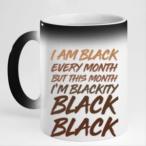 I Am Black Every Month But this Month I'm Blackity Black Black 11oz Black Color Changing Mug