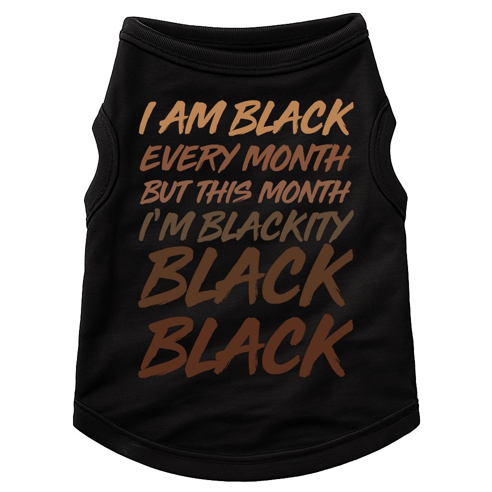 I Am Black Every Month But this Month I'm Blackity Black Black Doggie Tank
