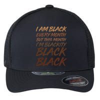 I Am Black Every Month But this Month I'm Blackity Black Black Flexfit Unipanel Trucker Cap