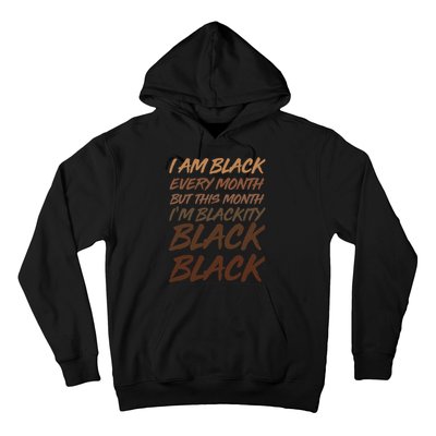 I Am Black Every Month But this Month I'm Blackity Black Black Hoodie