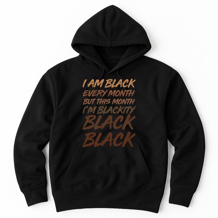 I Am Black Every Month But this Month I'm Blackity Black Black Hoodie