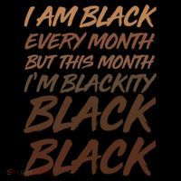 I Am Black Every Month But this Month I'm Blackity Black Black T-Shirt