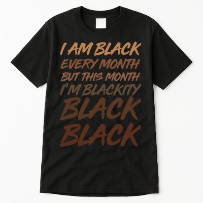 I Am Black Every Month But this Month I'm Blackity Black Black Tall T-Shirt