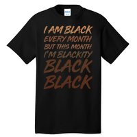 I Am Black Every Month But this Month I'm Blackity Black Black Tall T-Shirt