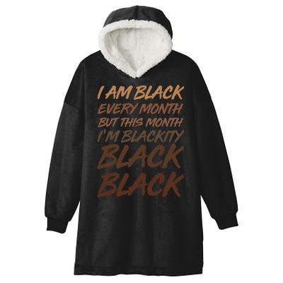 I Am Black Every Month But this Month I'm Blackity Black Black Hooded Wearable Blanket