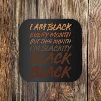 I Am Black Every Month But this Month I'm Blackity Black Black Coaster